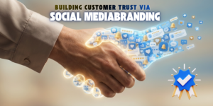 Building Customer Trust via Social Media Branding